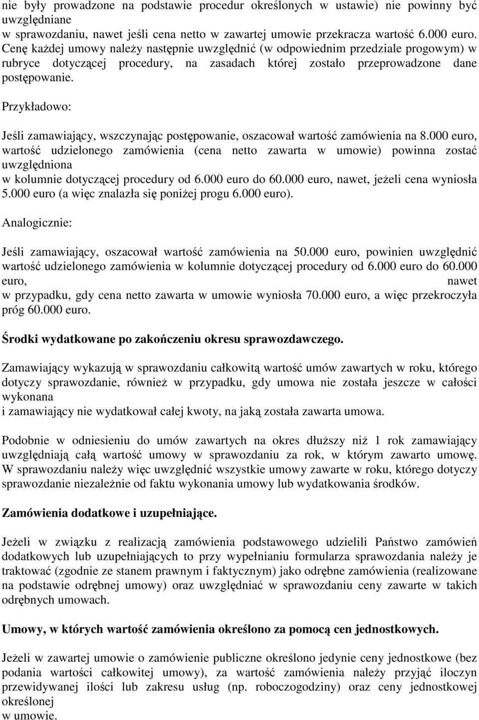 Przykładowo: Jeśli zamawiający, wszczynając postępowanie, oszacował wartość zamówienia na 8.