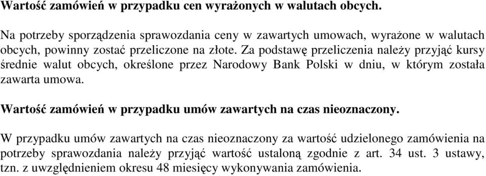 Za podstawę przeliczenia należy przyjąć kursy średnie walut obcych, określone przez Narodowy Bank Polski w dniu, w którym została zawarta umowa.