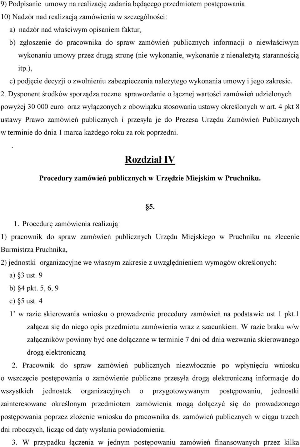 przez drugą stronę (nie wykonanie, wykonanie z nienależytą starannością itp.), c) podjęcie decyzji o zwolnieniu zabezpieczenia należytego wykonania umowy i jego zakresie. 2.