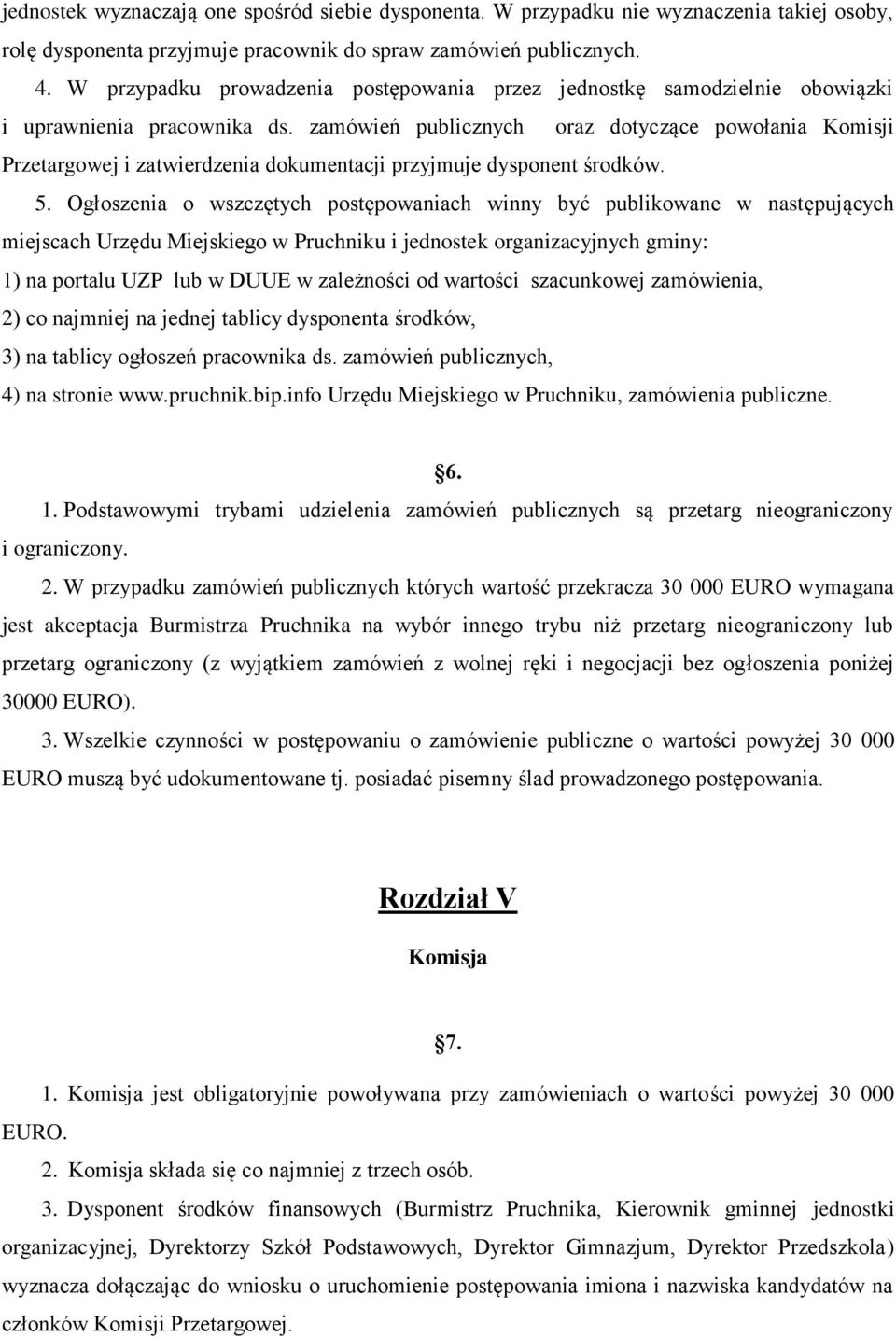 zamówień publicznych oraz dotyczące powołania Komisji Przetargowej i zatwierdzenia dokumentacji przyjmuje dysponent środków. 5.