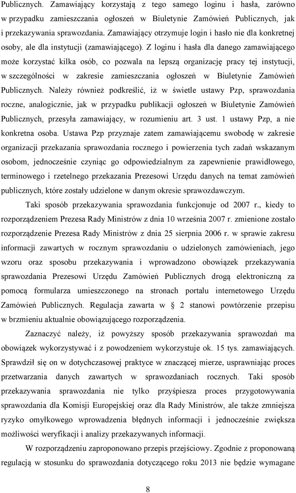 Z loginu i hasła dla danego zamawiającego może korzystać kilka osób, co pozwala na lepszą organizację pracy tej instytucji, w szczególności w zakresie zamieszczania ogłoszeń w Biuletynie Zamówień