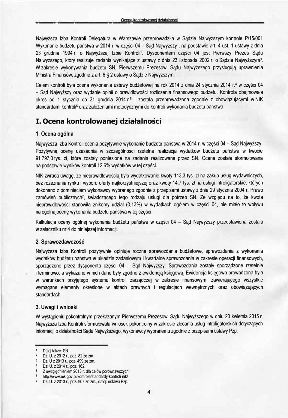 Dysponentem części 04 jest Pierwszy Prezes Sądu Najwyższego, który realizuje zadania wynikające z ustawy z dnia 23 listopada 2002 r. o Sądzie Najwyższym 3.