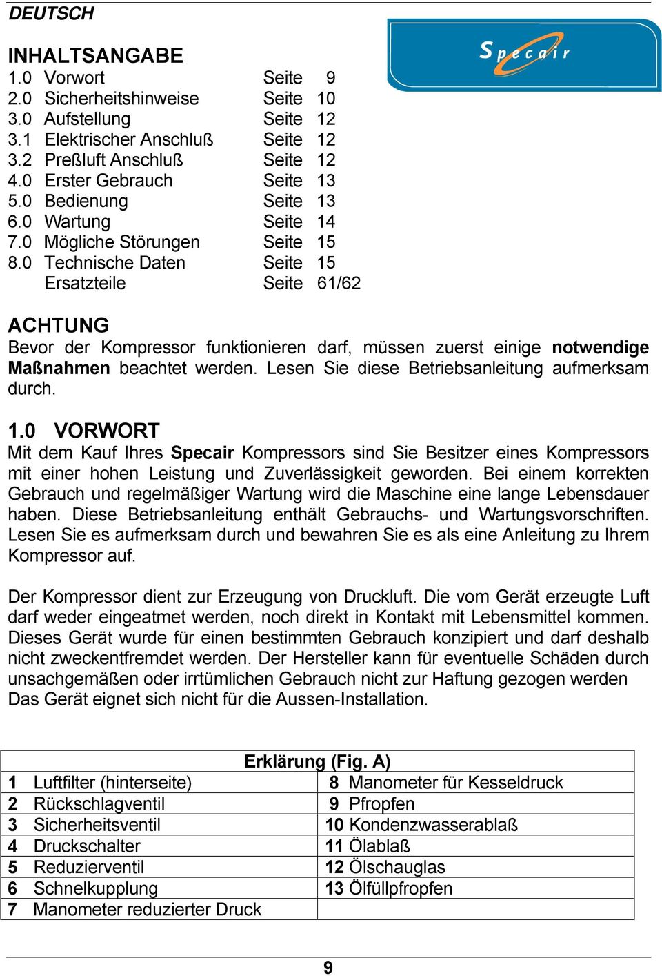 0 Technische Daten Seite 15 Ersatzteile Seite 61/62 ACHTUNG Bevor der Kompressor funktionieren darf, müssen zuerst einige notwendige Maßnahmen beachtet werden.