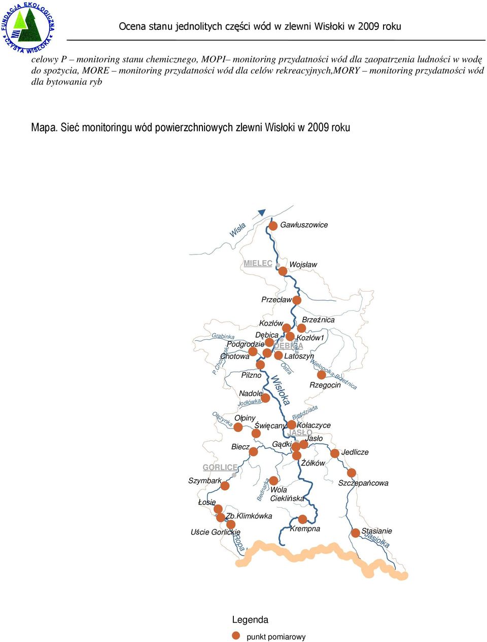 Sieć monitoringu wód powierzchniowych zlewni Wisłoki w 2009 roku Wisła Gawłuszowice MIELEC Wojsław Przecław Dębica Kozłów1 Podgrodzie DĘBICA Chotowa Latoszyn Grabinka P.