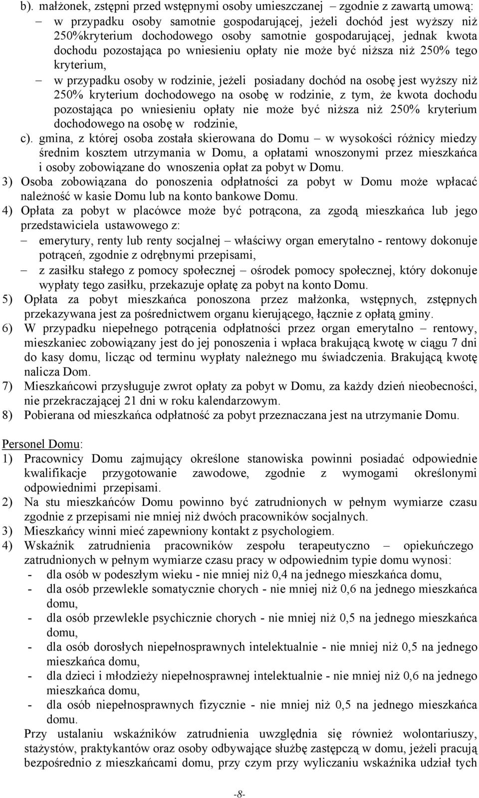 kryterium dochodowego na osobę w rodzinie, z tym, że kwota dochodu pozostająca po wniesieniu opłaty nie może być niższa niż 250% kryterium dochodowego na osobę w rodzinie, c).