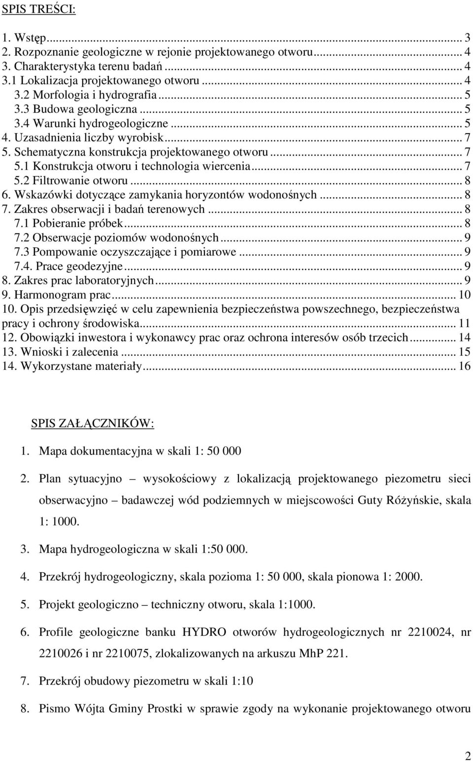 .. 7 5.2 Filtrowanie otworu... 8 6. Wskazówki dotyczące zamykania horyzontów wodonośnych... 8 7. Zakres obserwacji i badań terenowych... 8 7.1 Pobieranie próbek... 8 7.2 Obserwacje poziomów wodonośnych.