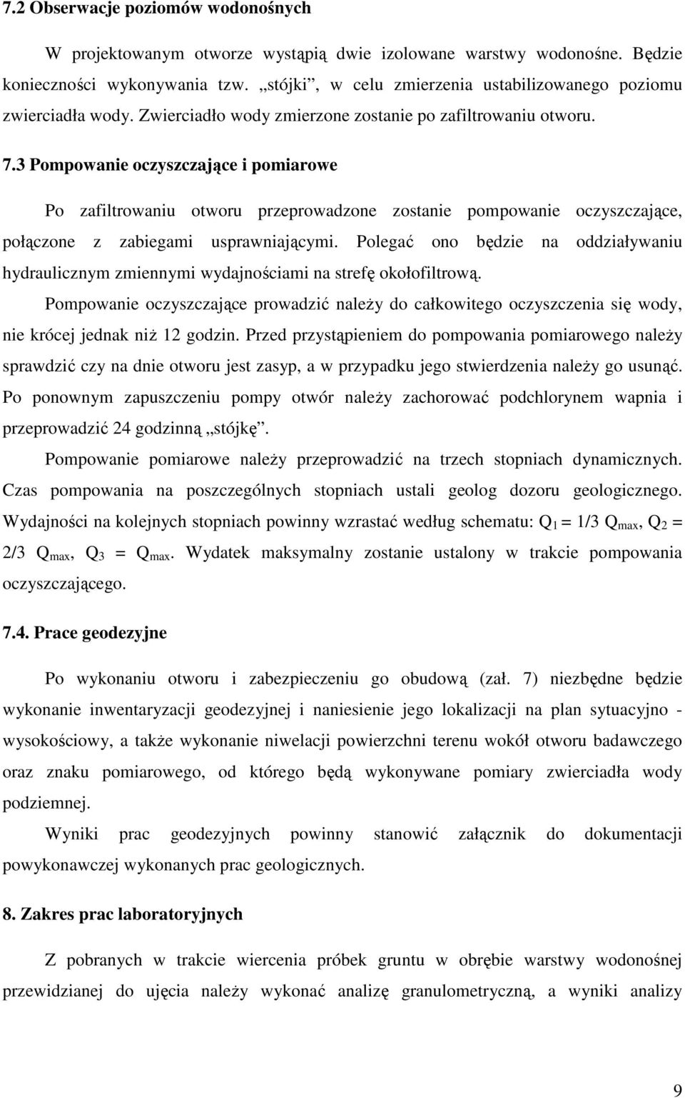 3 Pompowanie oczyszczające i pomiarowe Po zafiltrowaniu otworu przeprowadzone zostanie pompowanie oczyszczające, połączone z zabiegami usprawniającymi.