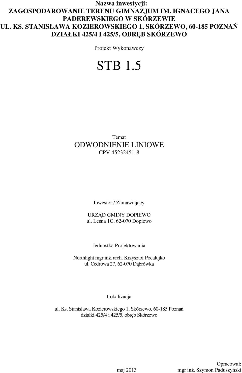 5 Temat ODWODNIENIE LINIOWE CPV 45232451-8 Inwestor / Zamawiający URZĄD GMINY DOPIEWO ul.