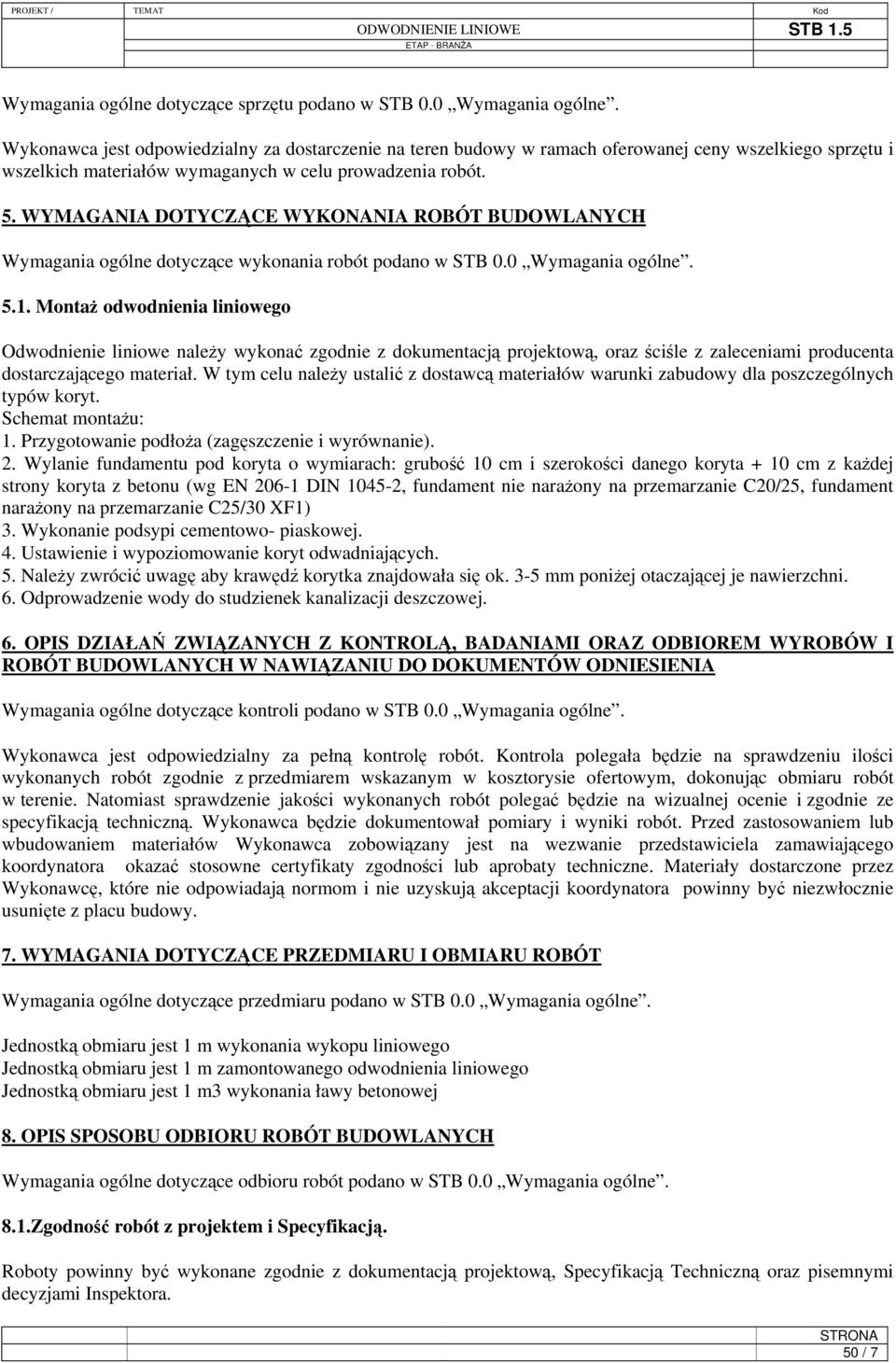 WYMAGANIA DOTYCZĄCE WYKONANIA ROBÓT BUDOWLANYCH Wymagania ogólne dotyczące wykonania robót podano w STB 0.0 Wymagania ogólne. 5.1.