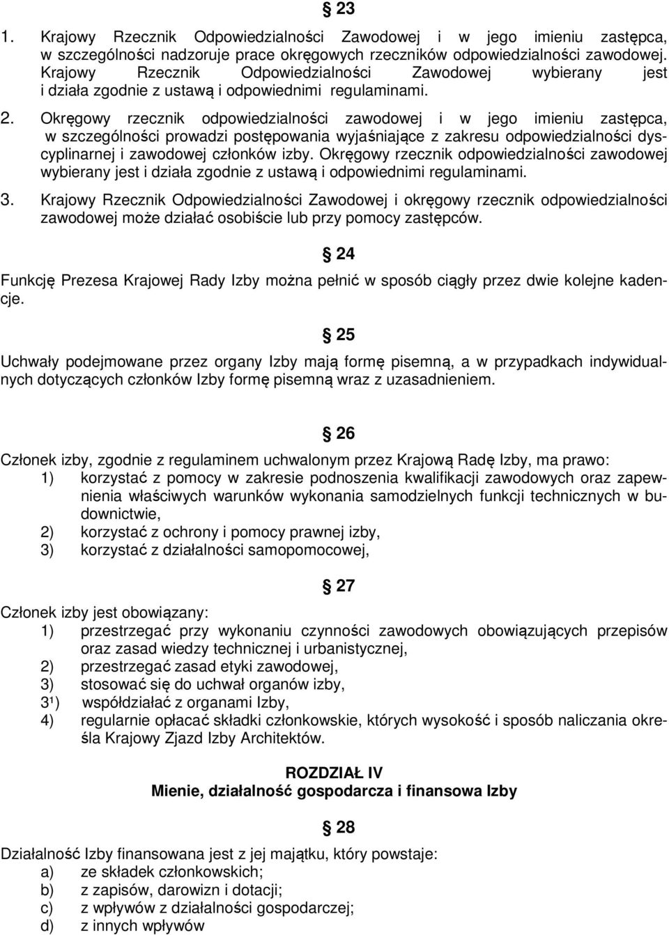 Okręgowy rzecznik odpowiedzialności zawodowej i w jego imieniu zastępca, w szczególności prowadzi postępowania wyjaśniające z zakresu odpowiedzialności dyscyplinarnej i zawodowej członków izby.