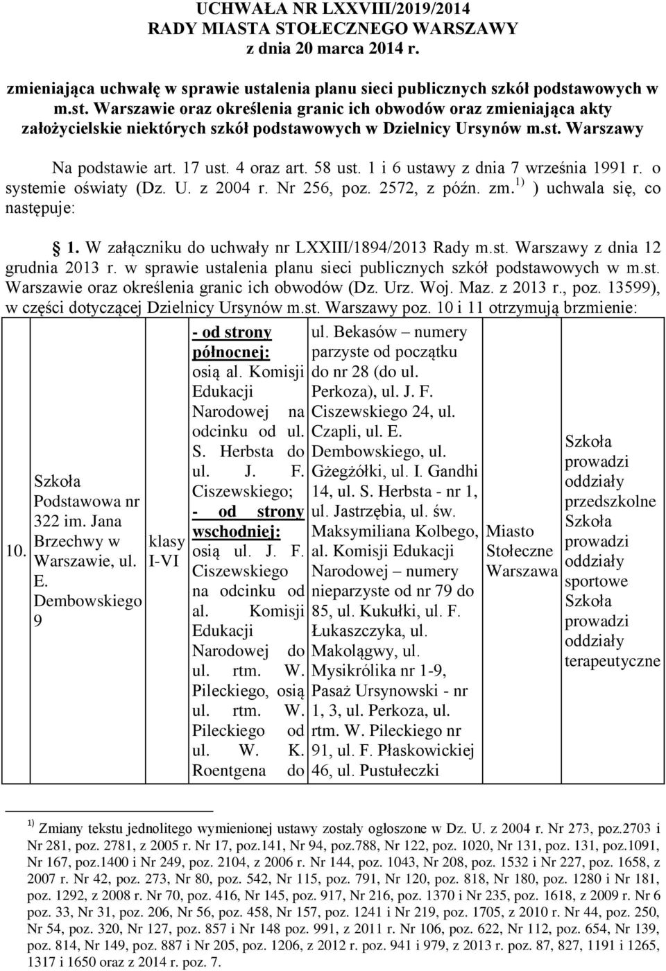 17 ust. 4 oraz art. 58 ust. 1 i 6 ustawy z dnia 7 września 1991 r. o systemie oświaty (Dz. U. z 2004 r. Nr 256, poz. 2572, z późn. zm. 1) ) uchwala się, co następuje: 1.