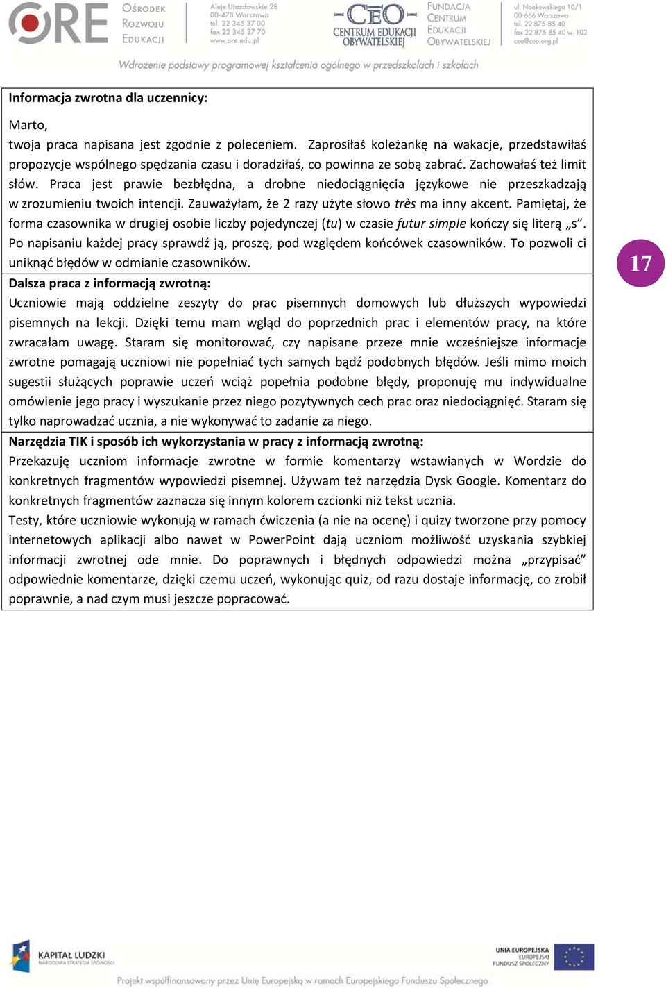 Praca jest prawie bezbłędna, a drobne niedociągnięcia językowe nie przeszkadzają w zrozumieniu twoich intencji. Zauważyłam, że 2 razy użyte słowo très ma inny akcent.