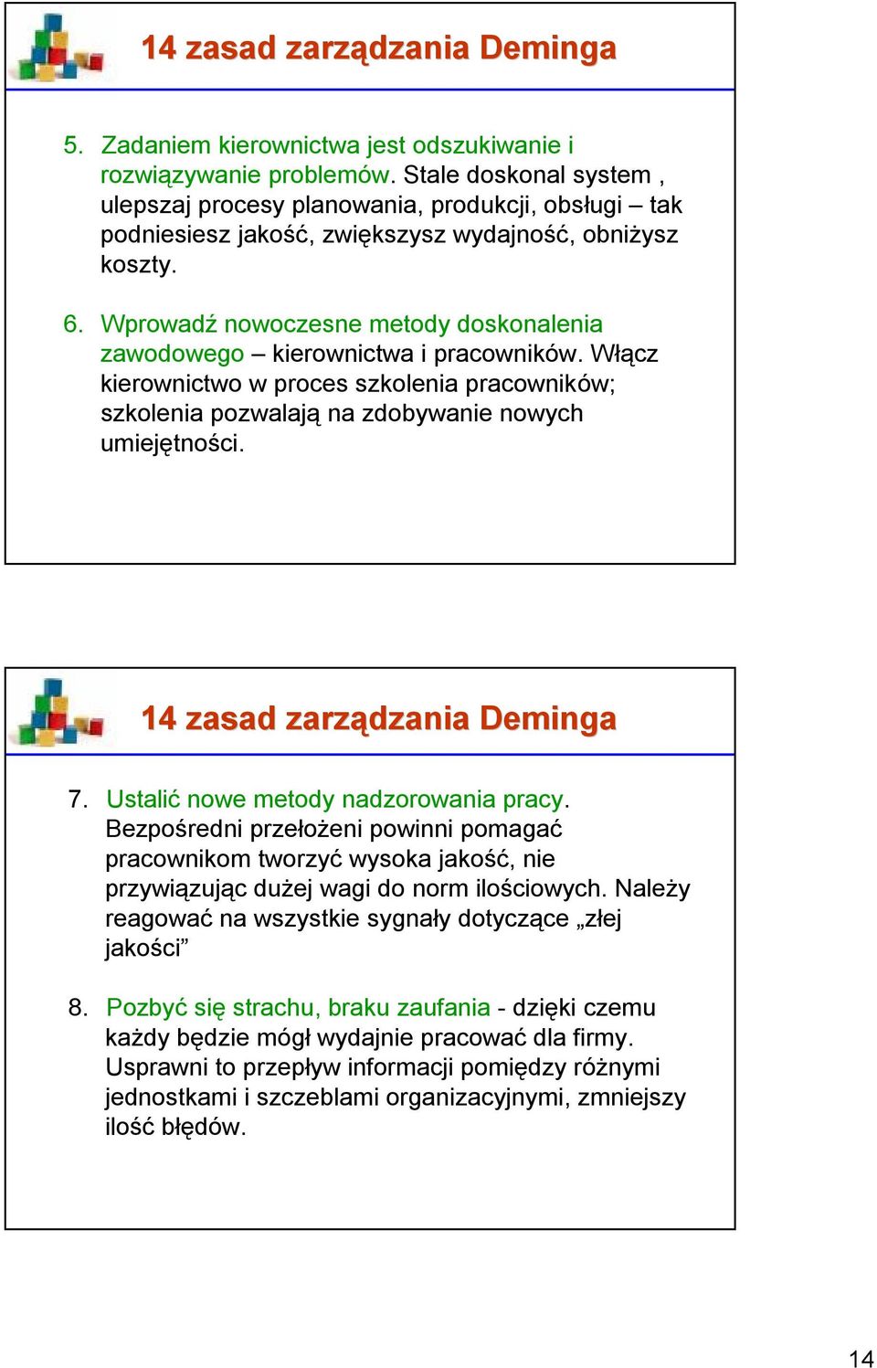 Wprowadź nowoczesne metody doskonalenia zawodowego kierownictwa i pracowników. Włącz kierownictwo w proces szkolenia pracowników; szkolenia pozwalają na zdobywanie nowych umiejętności.