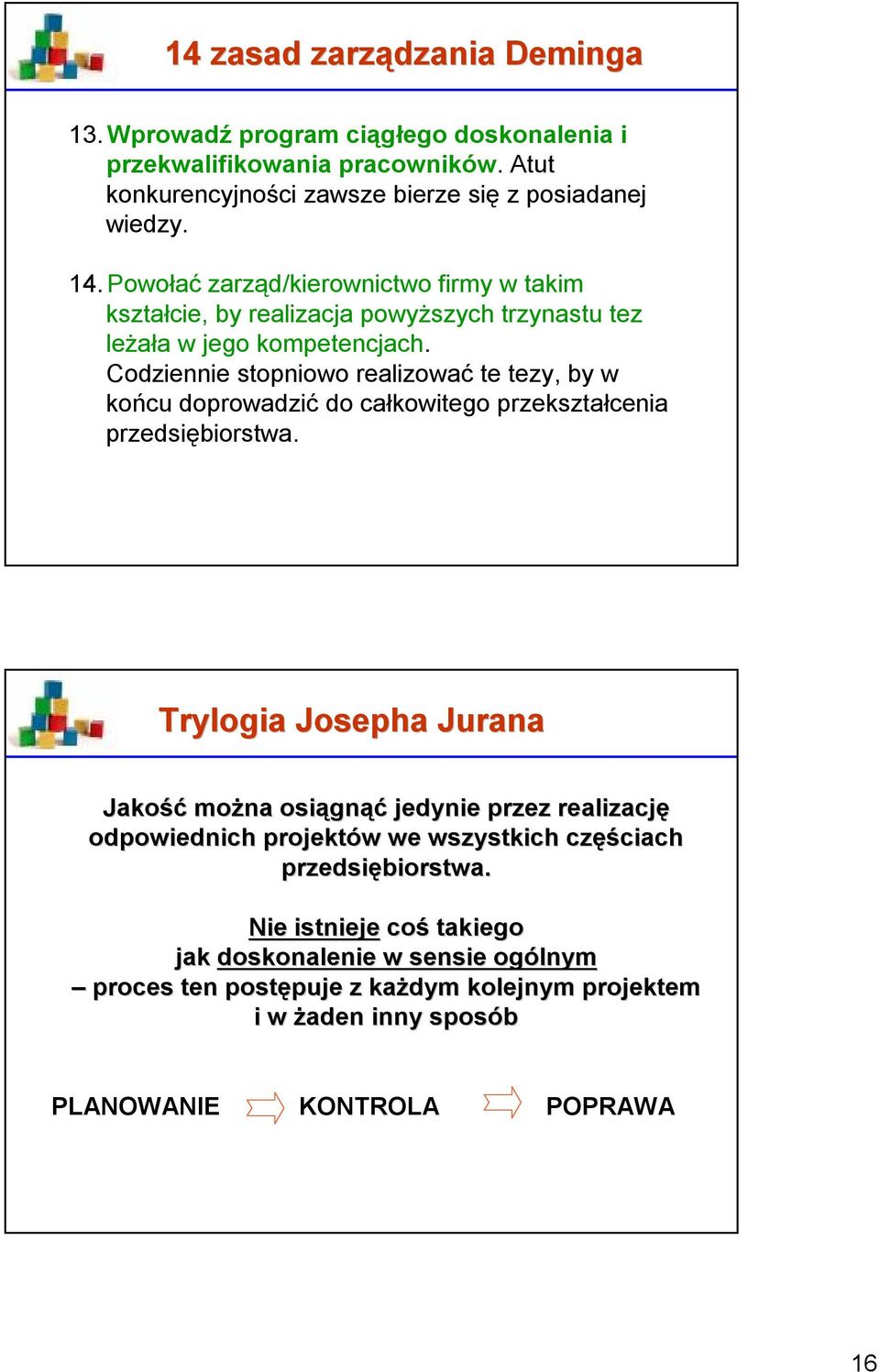 Codziennie stopniowo realizować te tezy, by w końcu doprowadzić do całkowitego przekształcenia przedsiębiorstwa.