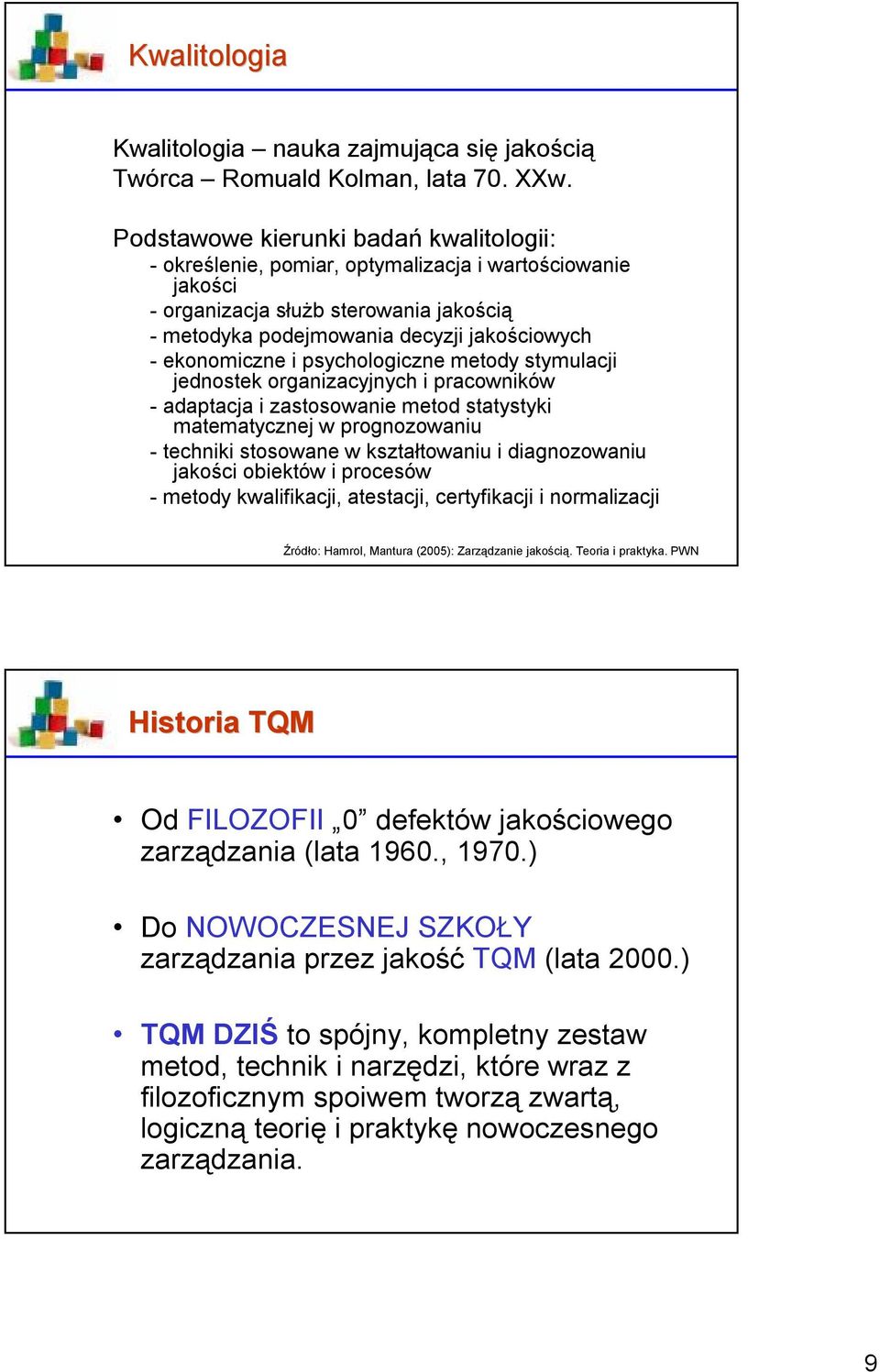 psychologiczne metody stymulacji jednostek organizacyjnych i pracowników -adaptacja i zastosowanie metod statystyki matematycznej w prognozowaniu -techniki stosowane w kształtowaniu i diagnozowaniu