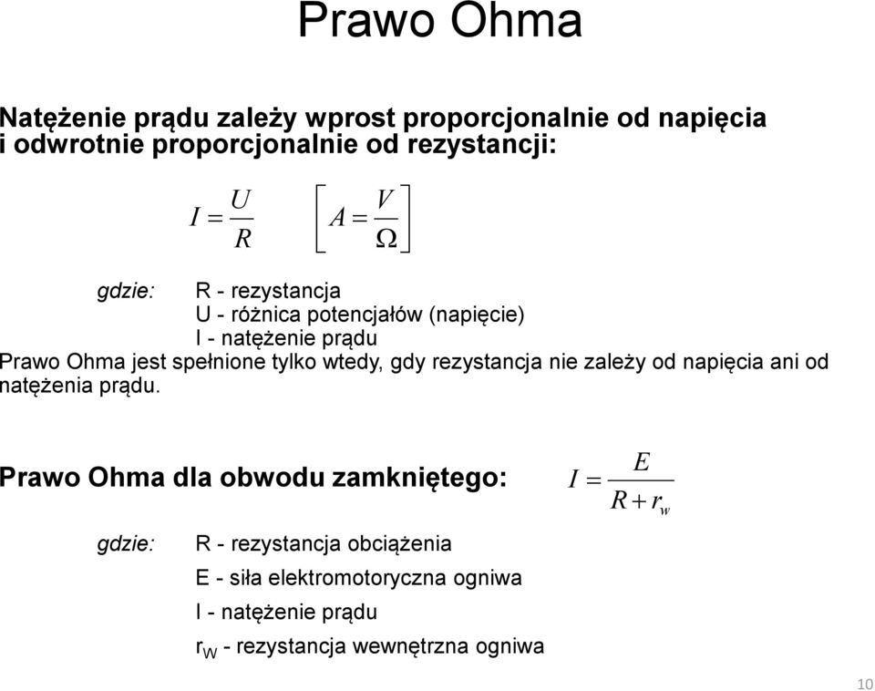 wtedy, gdy rezystancja nie zależy od napięcia ani od natężenia prądu.