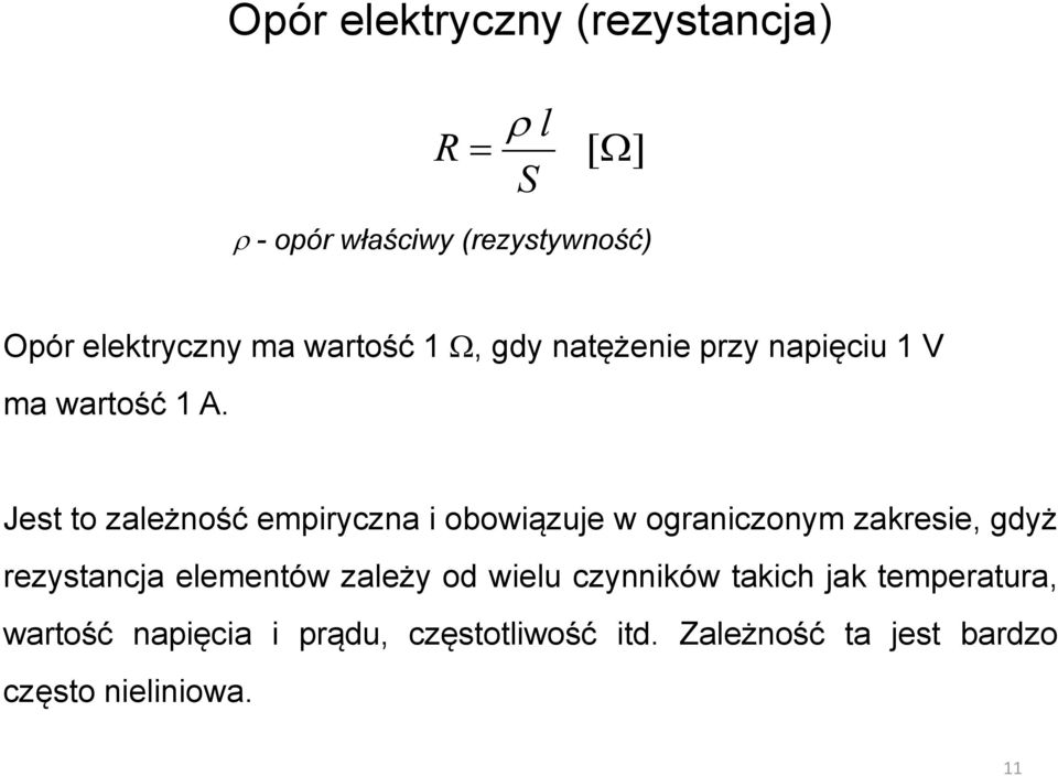 Jest to zależność empiryczna i obowiązuje w ograniczonym zakresie, gdyż rezystancja elementów