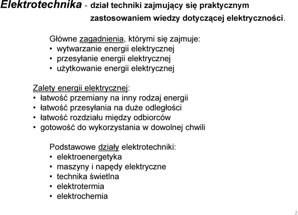 Zalety energii elektrycznej: łatwość przemiany na inny rodzaj energii łatwość przesyłania na duże odległości łatwość rozdziału między