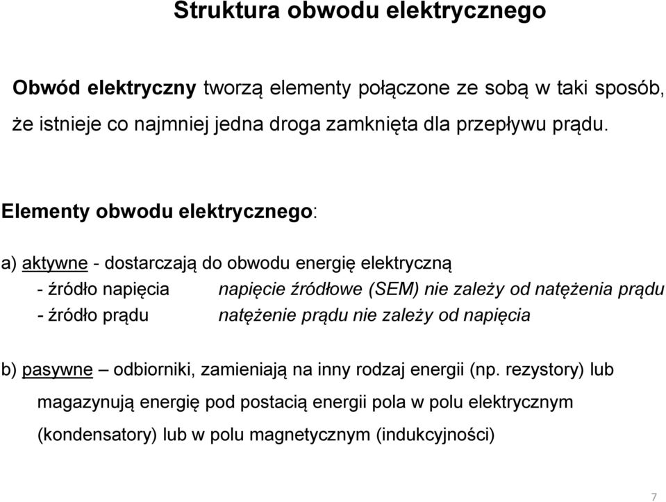 Elementy obwodu elektrycznego: a) aktywne - dostarczają do obwodu energię elektryczną - źródło napięcia napięcie źródłowe (SEM) nie zależy od