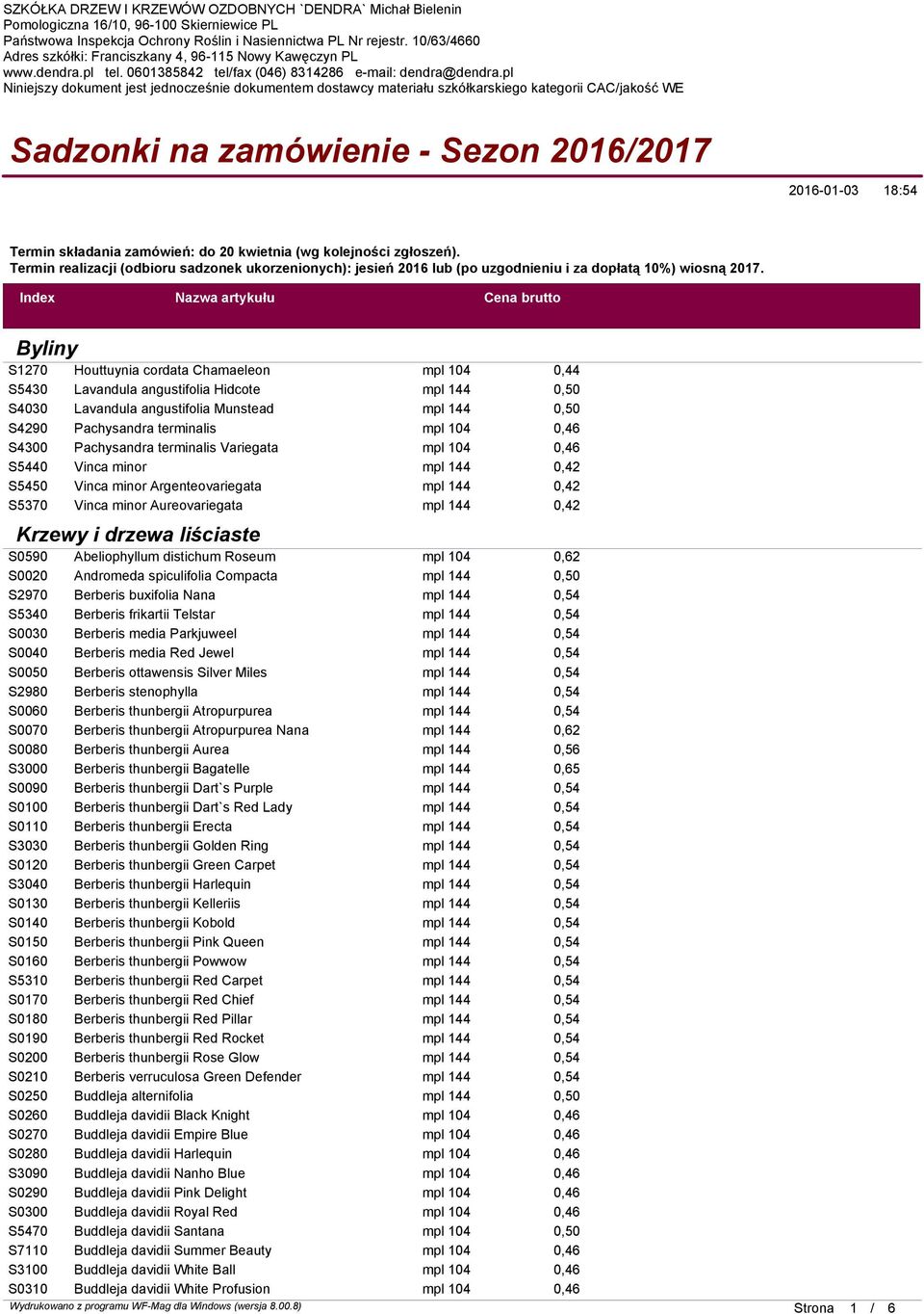 pl Niniejszy dokument jest jednocześnie dokumentem dostawcy materiału szkółkarskiego kategorii CAC/jakość WE Sadzonki na zamówienie - Sezon 2016/2017 2016-01-03 18:54 Termin składania zamówień: do 20