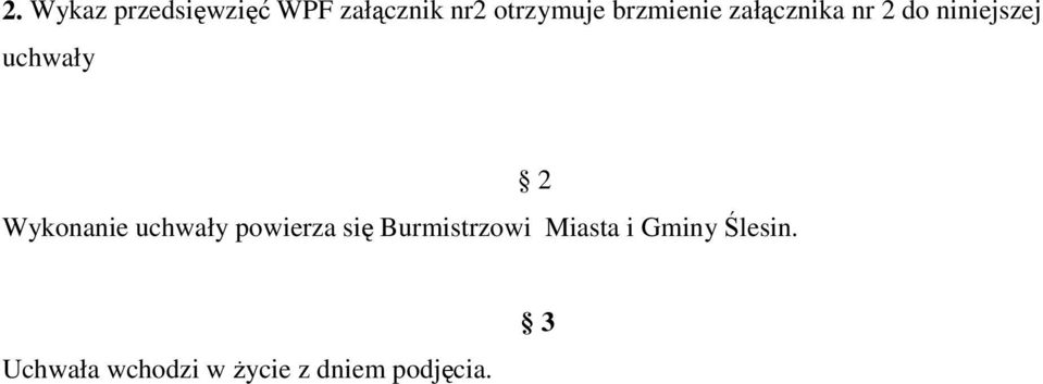 Wykonanie uchwały powierza się Burmistrzowi Miasta i