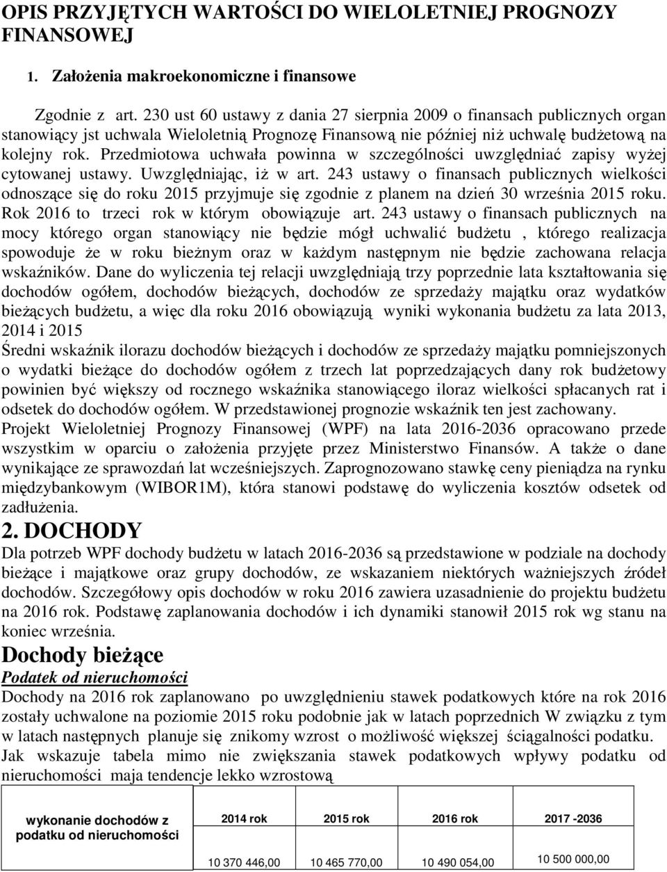 Przedmiotowa uchwała powinna w szczególności uwzględniać zapisy wyżej cytowanej ustawy. Uwzględniając, iż w art.