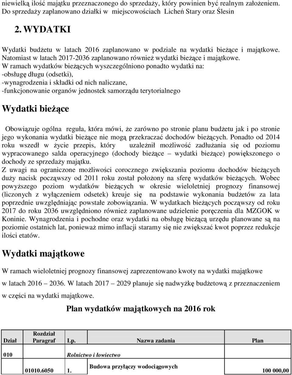 W ramach wydatków bieżących wyszczególniono ponadto wydatki na: -obsługę długu (odsetki), -wynagrodzenia i składki od nich naliczane, -funkcjonowanie organów jednostek samorządu terytorialnego