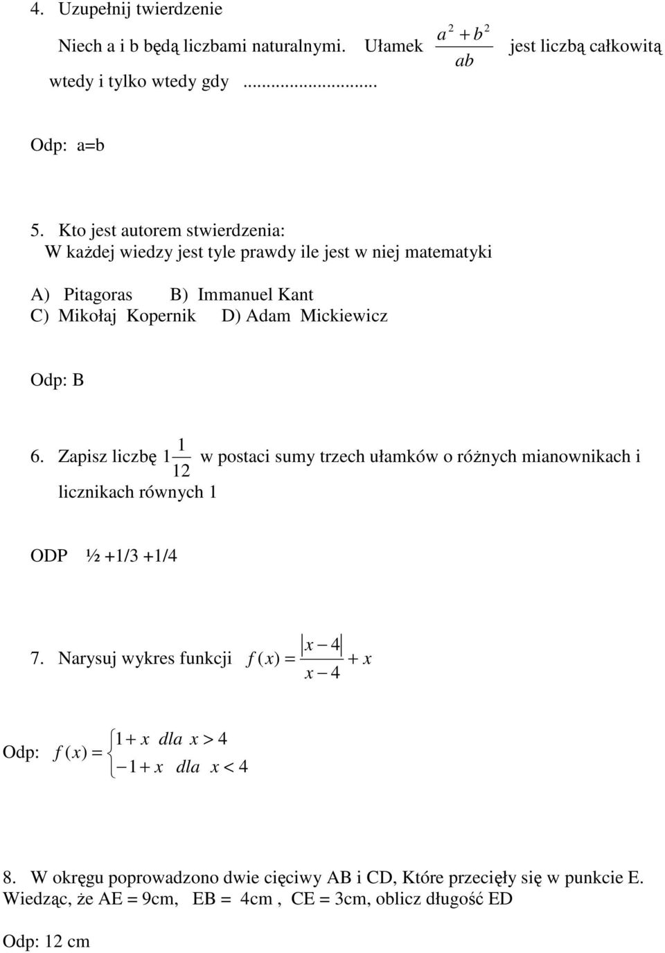 1 6. Zapisz liczbę 1 w postaci sumy trzech ułamków o róŝnych mianownikach i 12 licznikach równych 1 ODP ½ +1/3 +1/4 x 4 7.