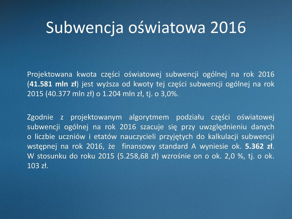 Zgodnie z projektowanym algorytmem podziału części oświatowej subwencji ogólnej na rok 2016 szacuje się przy uwzględnieniu danych o liczbie