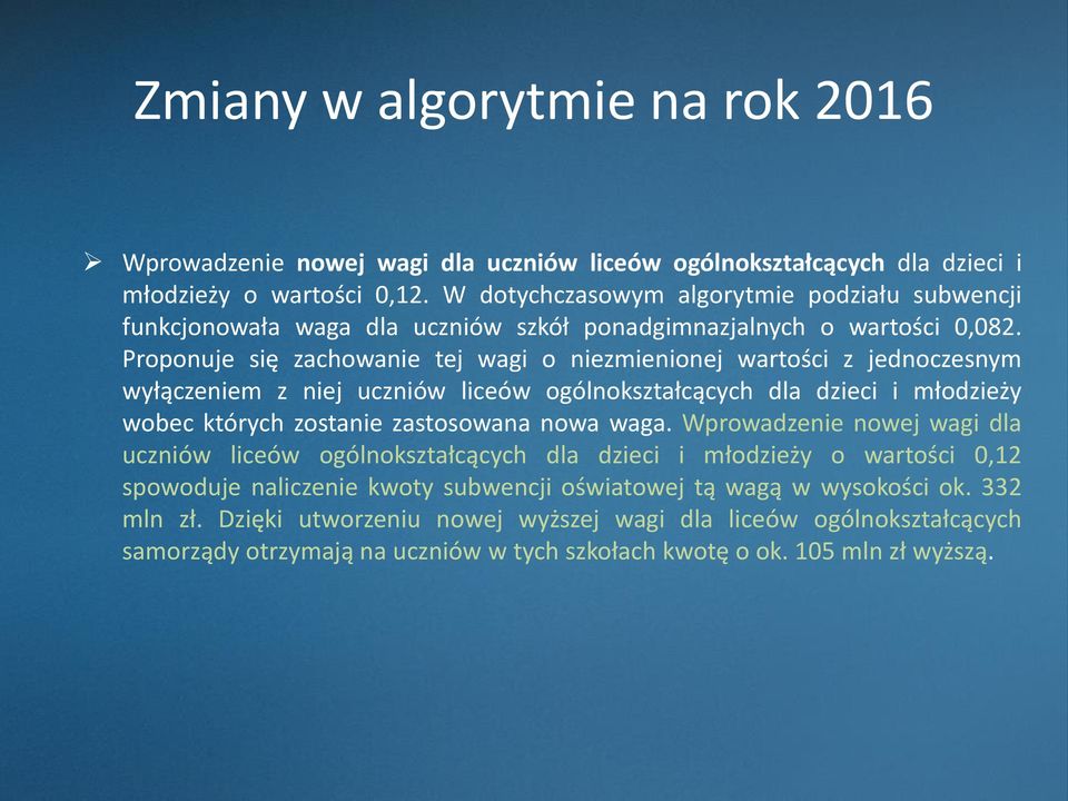 Proponuje się zachowanie tej wagi o niezmienionej wartości z jednoczesnym wyłączeniem z niej uczniów liceów ogólnokształcących dla dzieci i młodzieży wobec których zostanie zastosowana