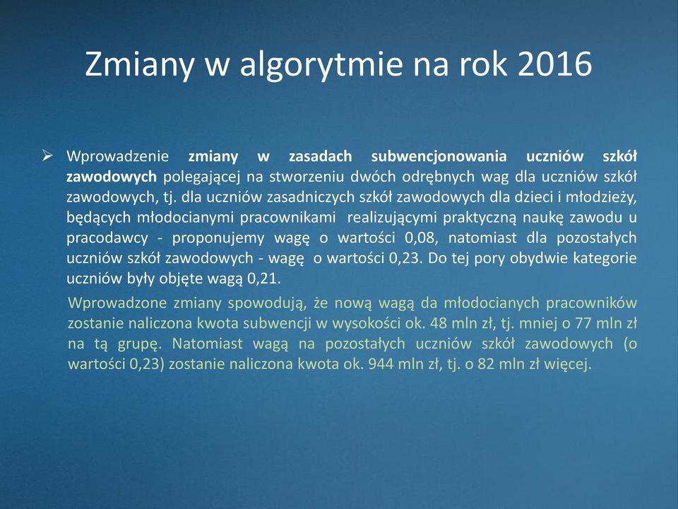 natomiast dla pozostałych uczniów szkół zawodowych - wagę o wartości 0,23. Do tej pory obydwie kategorie uczniów były objęte wagą 0,21.