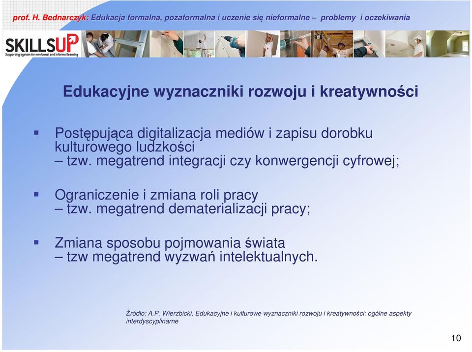 megatrend dematerializacji pracy; Zmiana sposobu pojmowania świata tzw megatrend wyzwań intelektualnych.