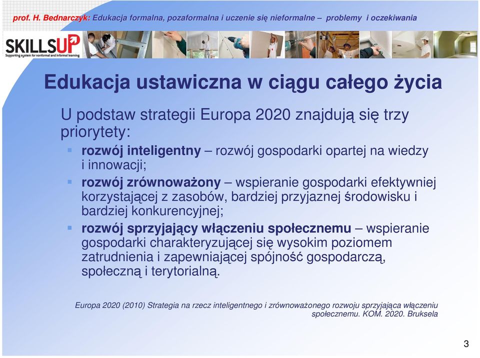 konkurencyjnej; rozwój sprzyjający włączeniu społecznemu wspieranie gospodarki charakteryzującej się wysokim poziomem zatrudnienia i zapewniającej spójność