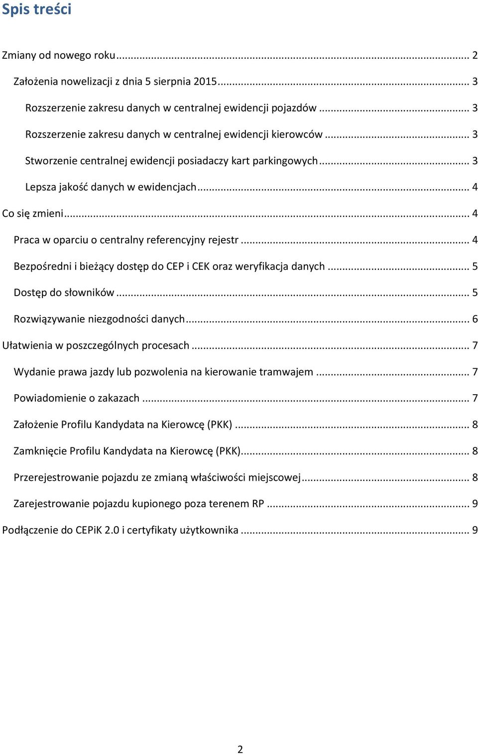 .. 4 Praca w oparciu o centralny referencyjny rejestr... 4 Bezpośredni i bieżący dostęp do CEP i CEK oraz weryfikacja danych... 5 Dostęp do słowników... 5 Rozwiązywanie niezgodności danych.