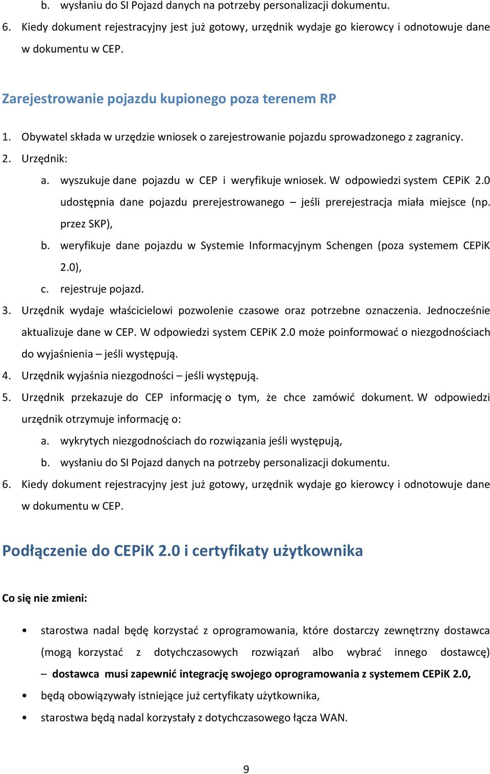 W odpowiedzi system CEPiK 2.0 udostępnia dane pojazdu prerejestrowanego jeśli prerejestracja miała miejsce (np. przez SKP), b.