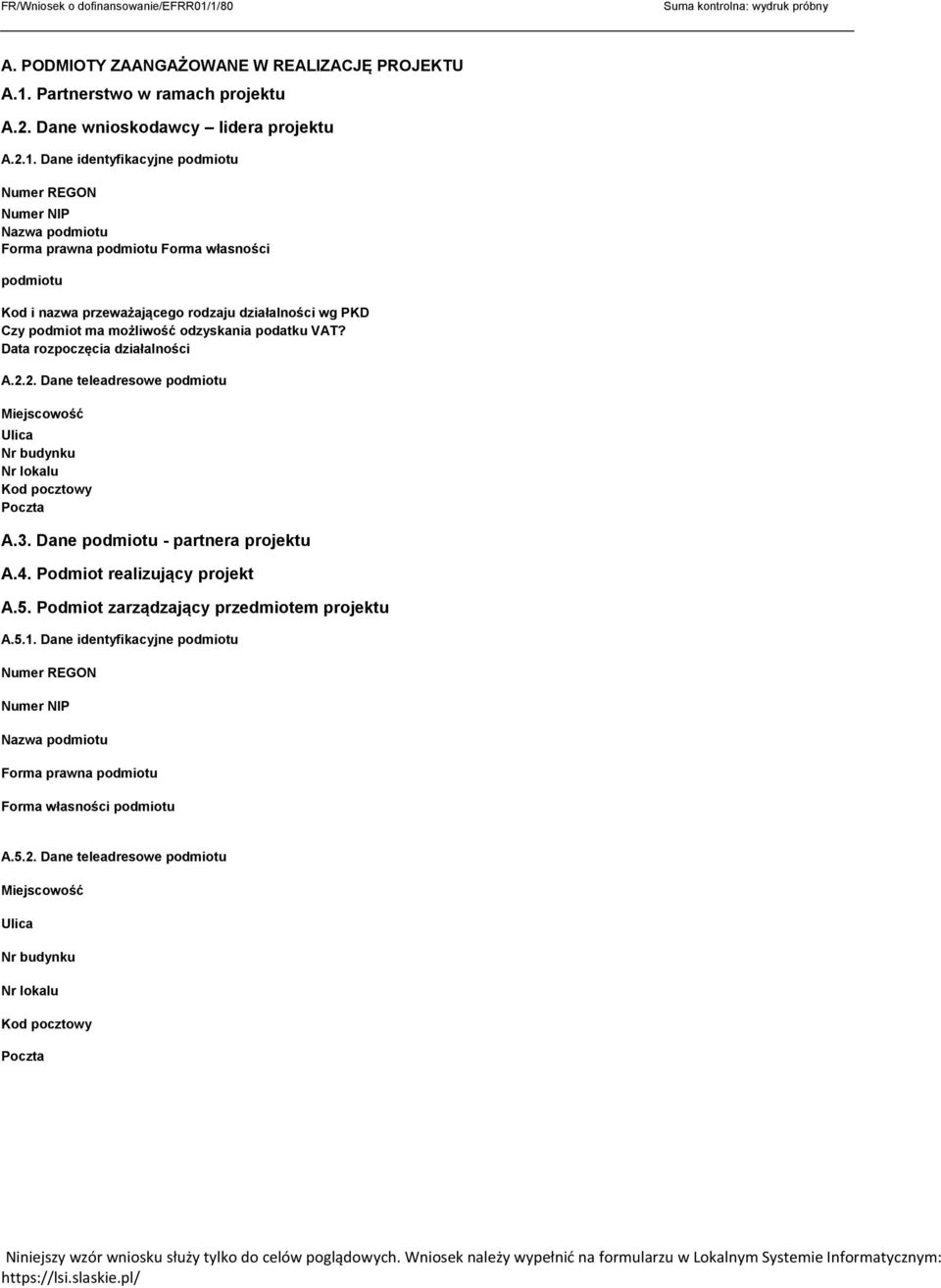 Dane identyfikacyjne podmiotu Numer REGON Numer NIP Nazwa podmiotu Forma prawna podmiotu Forma własności podmiotu Kod i nazwa przeważającego rodzaju działalności wg PKD Czy podmiot ma możliwość