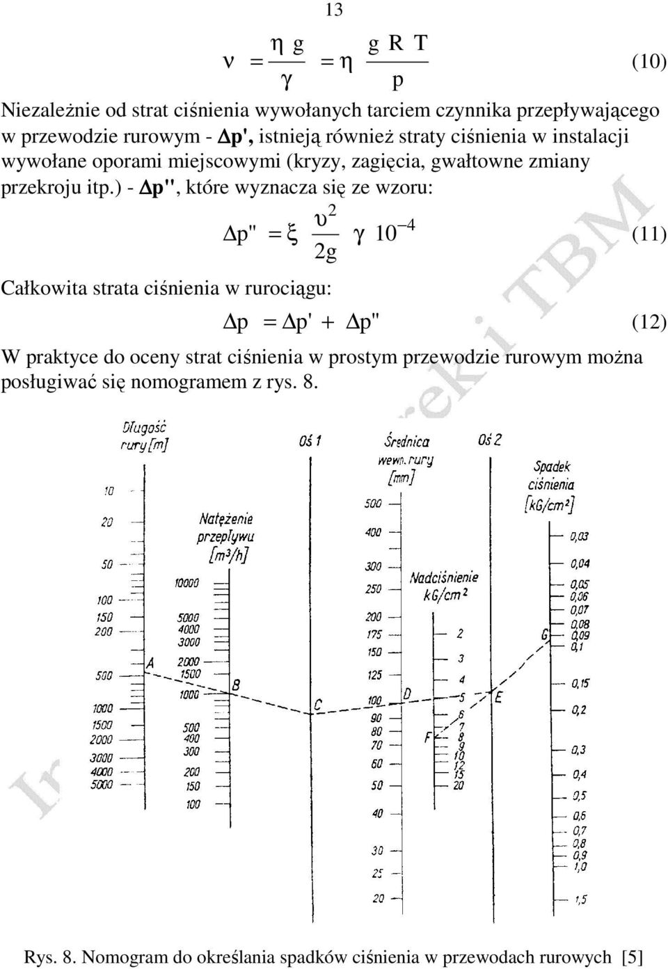 ) - p", które wyznacza się ze wzoru: p" = ξ υ 2 4 γ 10 (11) 2g Całkowita strata ciśnienia w rurociągu: p = p' + p" (12) W praktyce do oceny