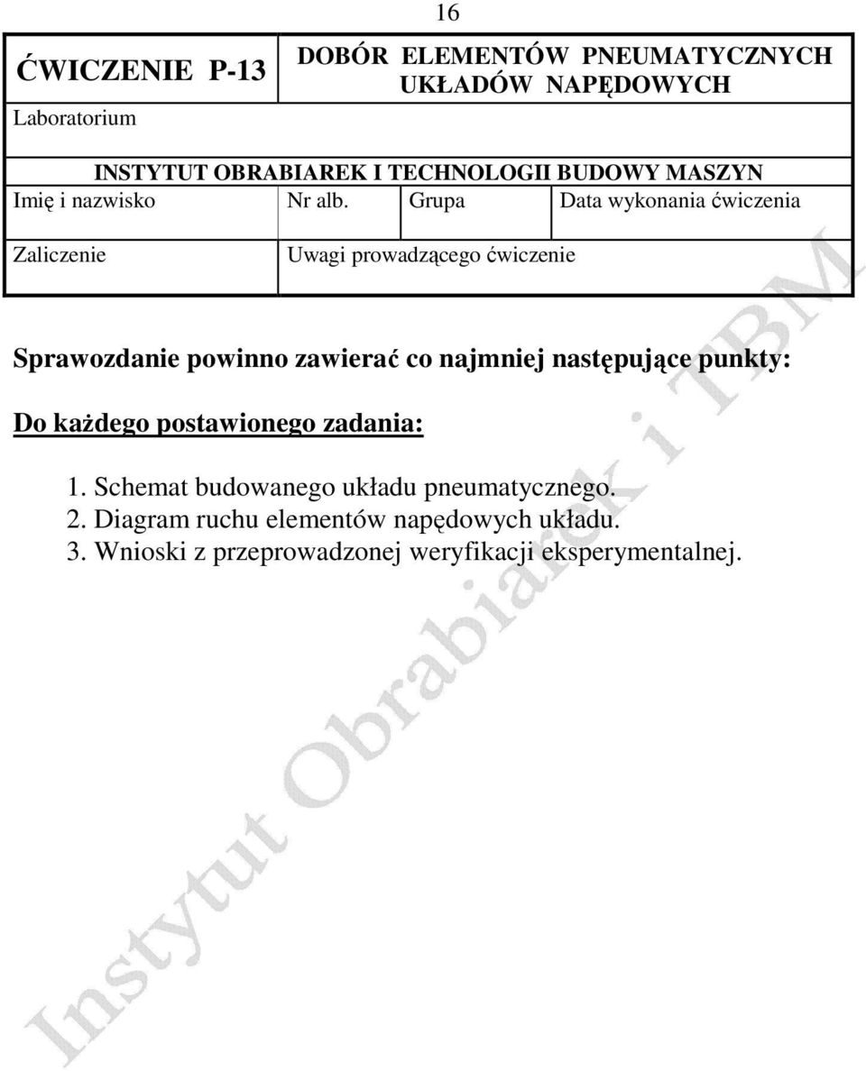 Grupa Data wykonania ćwiczenia Zaliczenie Uwagi prowadzącego ćwiczenie Sprawozdanie powinno zawierać co najmniej