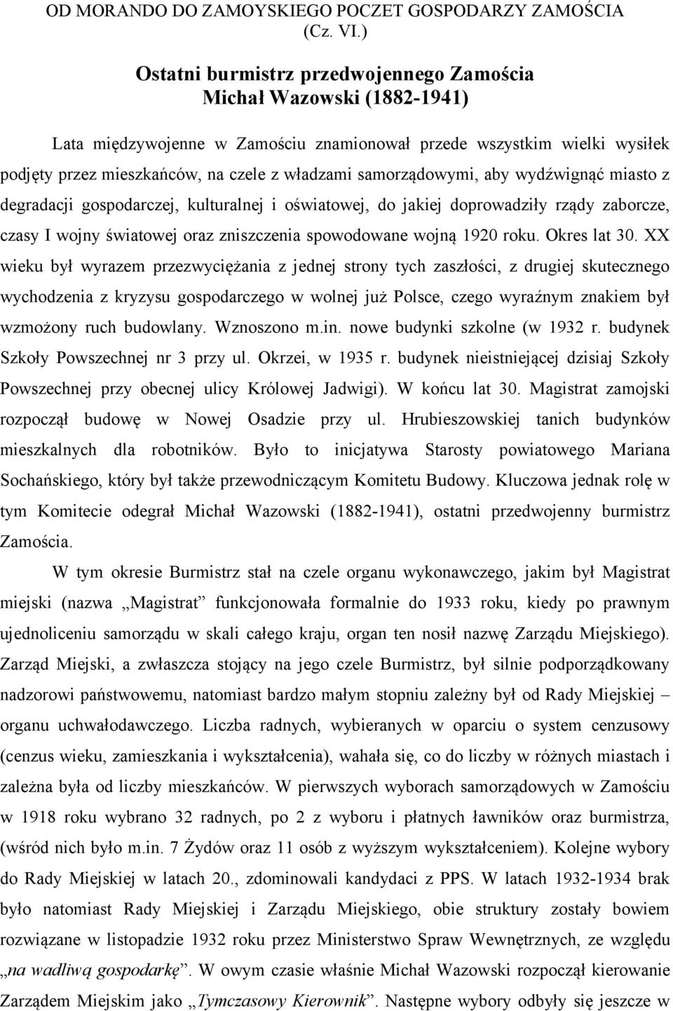 samorządowymi, aby wydźwignąć miasto z degradacji gospodarczej, kulturalnej i oświatowej, do jakiej doprowadziły rządy zaborcze, czasy I wojny światowej oraz zniszczenia spowodowane wojną 1920 roku.