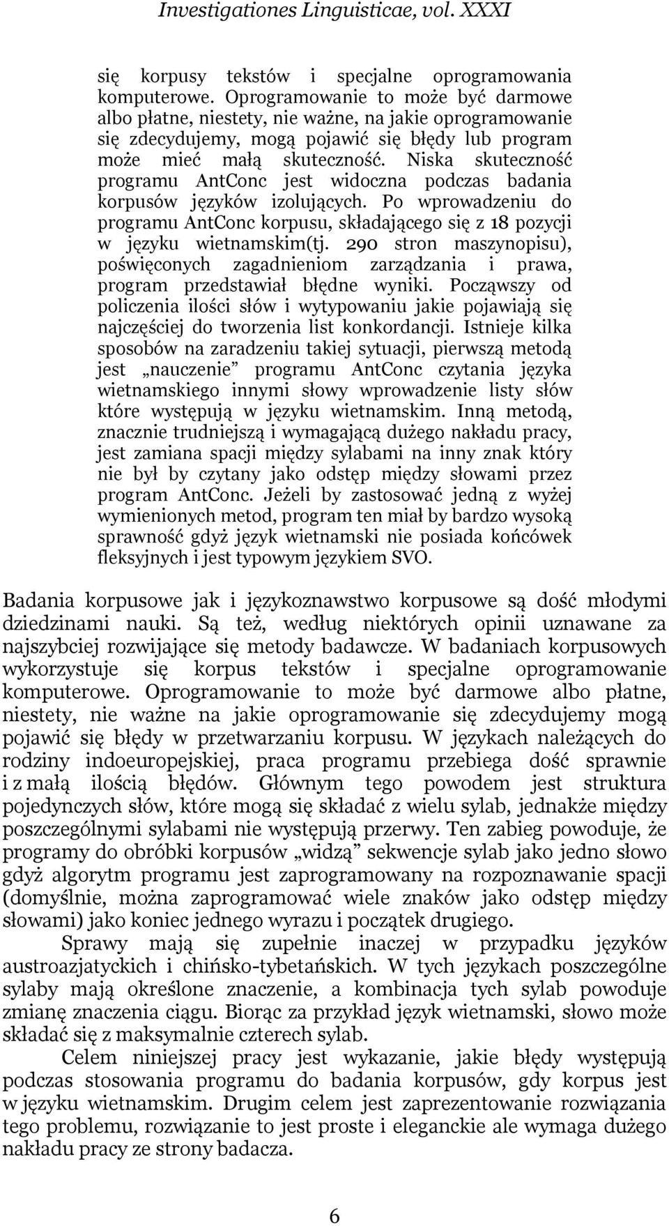 Niska skuteczność programu AntConc jest widoczna podczas badania korpusów języków izolujących. Po wprowadzeniu do programu AntConc korpusu, składającego się z 18 pozycji w języku wietnamskim(tj.