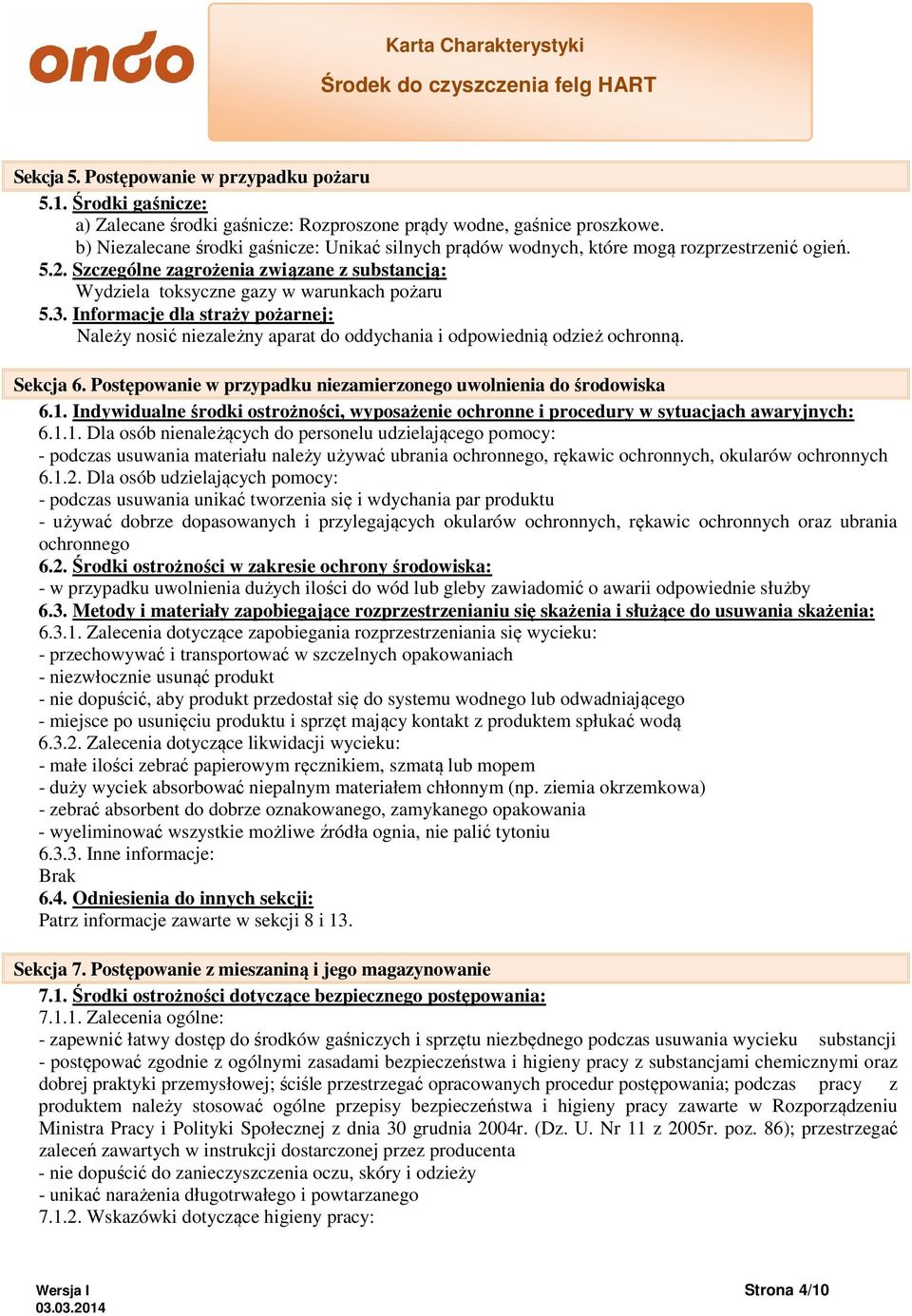 Informacje dla straży pożarnej: Należy nosić niezależny aparat do oddychania i odpowiednią odzież ochronną. Sekcja 6. Postępowanie w przypadku niezamierzonego uwolnienia do środowiska 6.1.