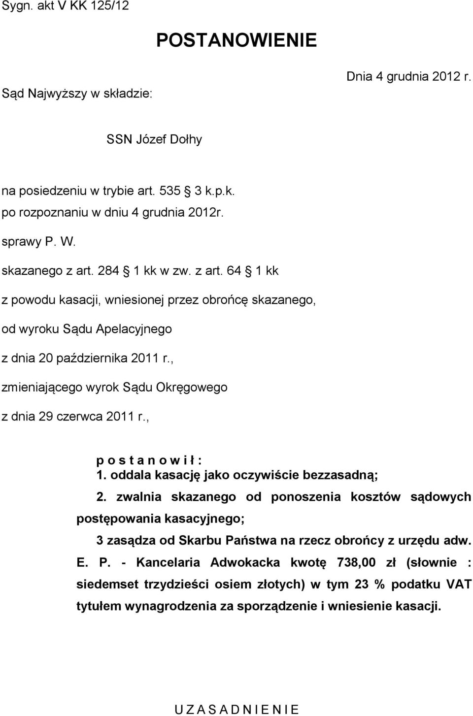 , zmieniającego wyrok Sądu Okręgowego z dnia 29 czerwca 2011 r., p o s t a n o w i ł : 1. oddala kasację jako oczywiście bezzasadną; 2.