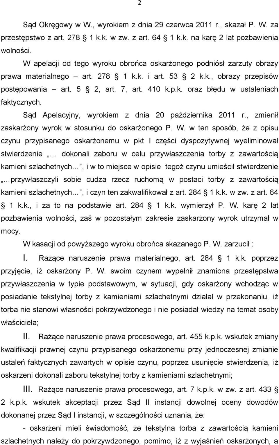 Sąd Apelacyjny, wyrokiem z dnia 20 października 2011 r., zmienił zaskarżony wyrok w stosunku do oskarżonego P. W.