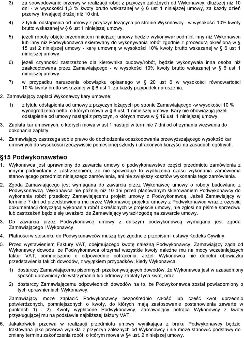 4) z tytułu odstąpienia od umowy z przyczyn leżących po stronie Wykonawcy - w wysokości 10% kwoty brutto wskazanej w 6 ust 1 niniejszej umowy, 5) jeżeli roboty objęte przedmiotem niniejszej umowy