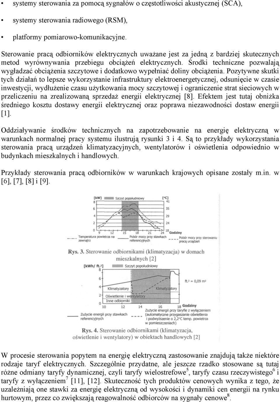 Środki techniczne pozwalają wygładzać obciążenia szczytowe i dodatkowo wypełniać doliny obciążenia.