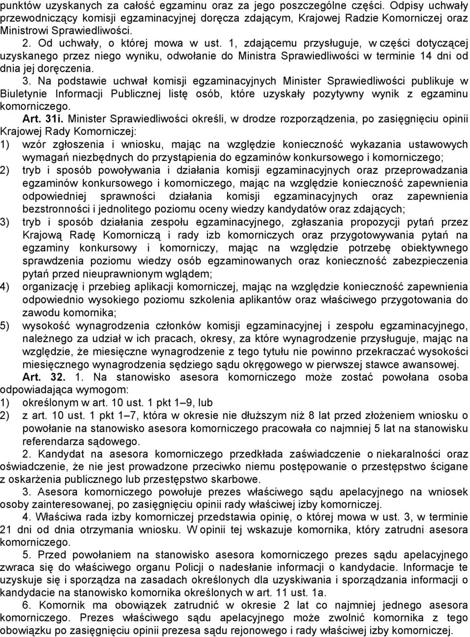 1, zdającemu przysługuje, w części dotyczącej uzyskanego przez niego wyniku, odwołanie do Ministra Sprawiedliwości w terminie 14 dni od dnia jej doręczenia. 3.