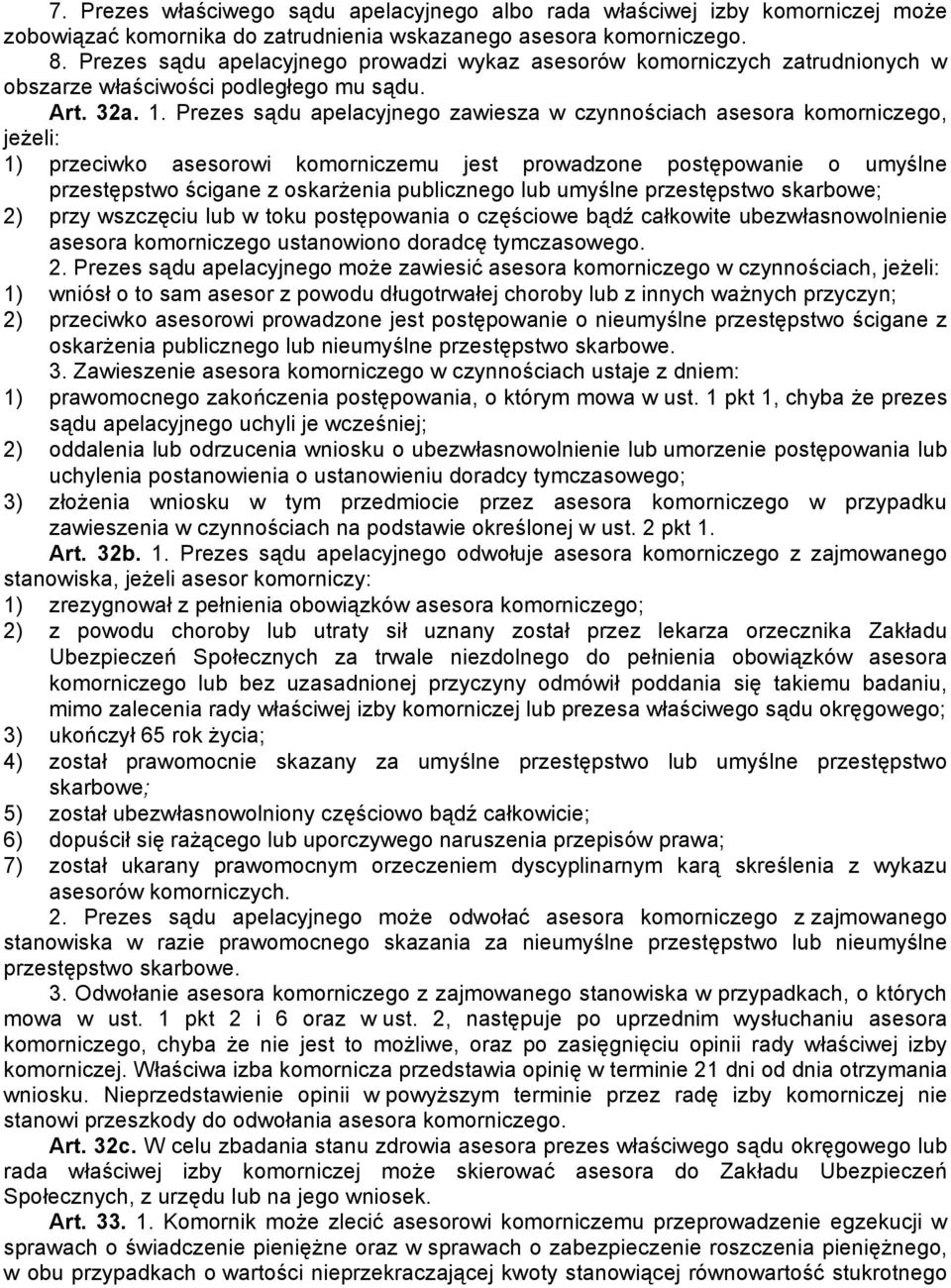 Prezes sądu apelacyjnego zawiesza w czynnościach asesora komorniczego, jeżeli: 1) przeciwko asesorowi komorniczemu jest prowadzone postępowanie o umyślne przestępstwo ścigane z oskarżenia publicznego