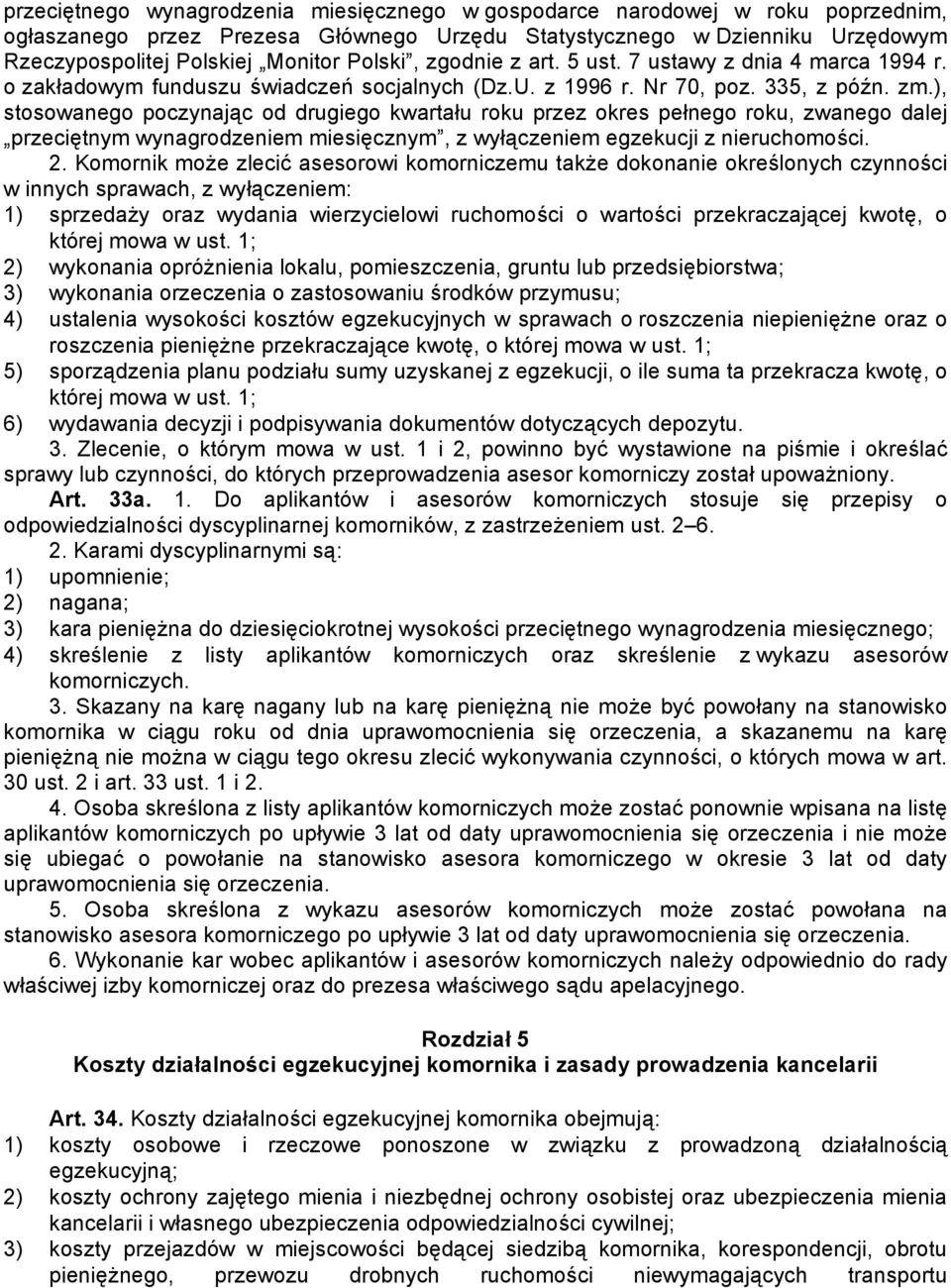 ), stosowanego poczynając od drugiego kwartału roku przez okres pełnego roku, zwanego dalej przeciętnym wynagrodzeniem miesięcznym, z wyłączeniem egzekucji z nieruchomości. 2.