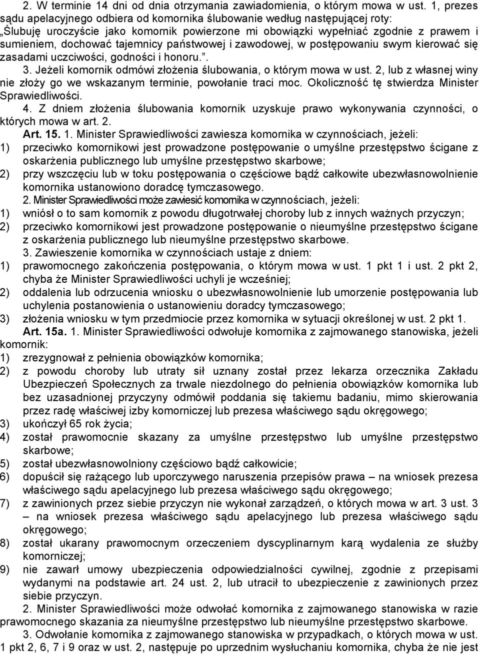 tajemnicy państwowej i zawodowej, w postępowaniu swym kierować się zasadami uczciwości, godności i honoru.. 3. Jeżeli komornik odmówi złożenia ślubowania, o którym mowa w ust.