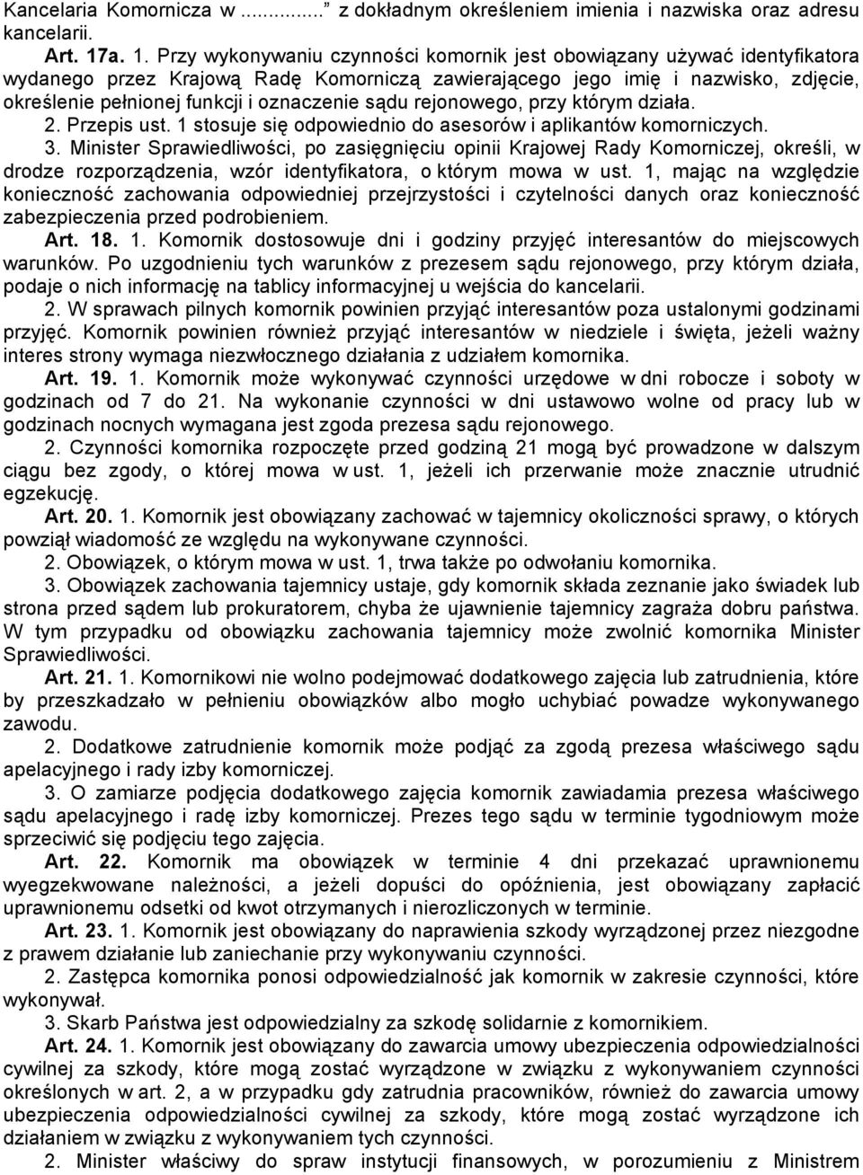 oznaczenie sądu rejonowego, przy którym działa. 2. Przepis ust. 1 stosuje się odpowiednio do asesorów i aplikantów komorniczych. 3.